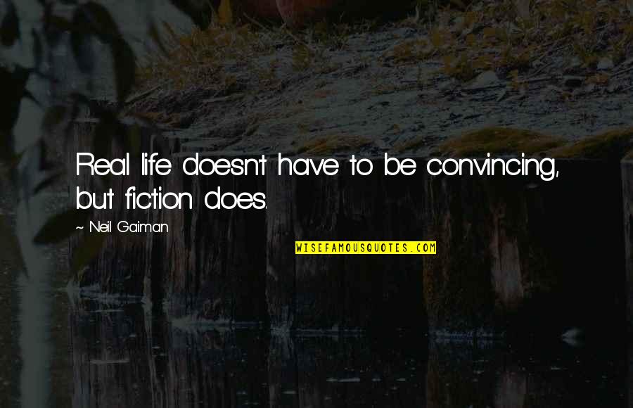Gerasimenko Vladislav Quotes By Neil Gaiman: Real life doesn't have to be convincing, but