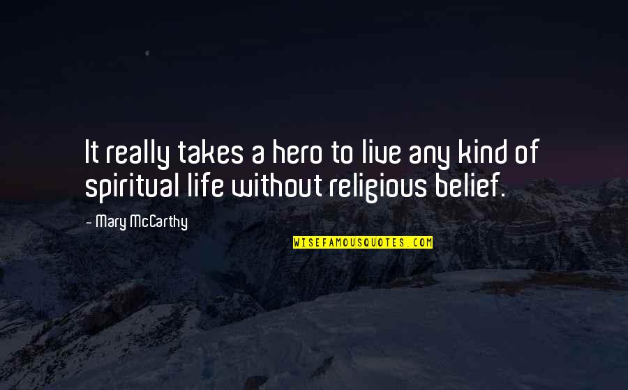 Gerasimos Skiadaresis Quotes By Mary McCarthy: It really takes a hero to live any