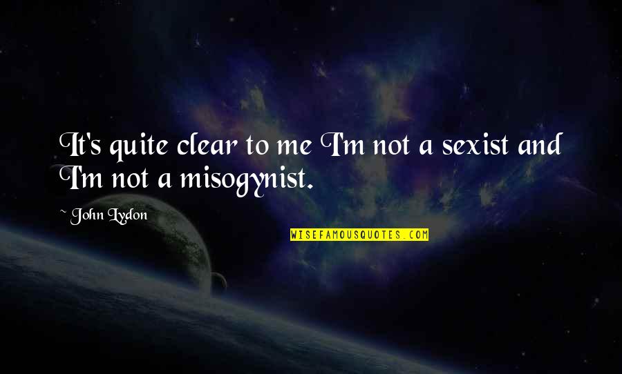 Gerasimov Egor Quotes By John Lydon: It's quite clear to me I'm not a