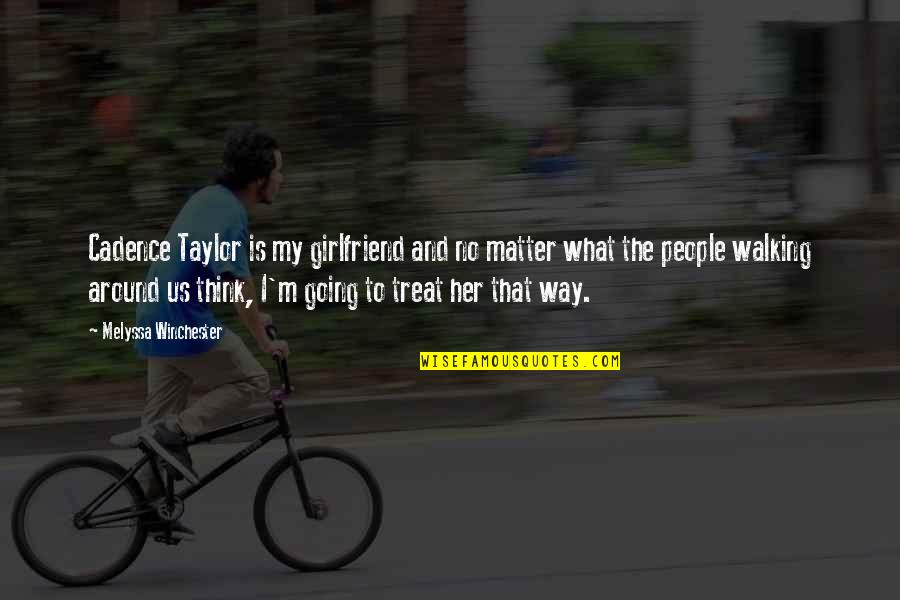 Geraud Moncure Quotes By Melyssa Winchester: Cadence Taylor is my girlfriend and no matter