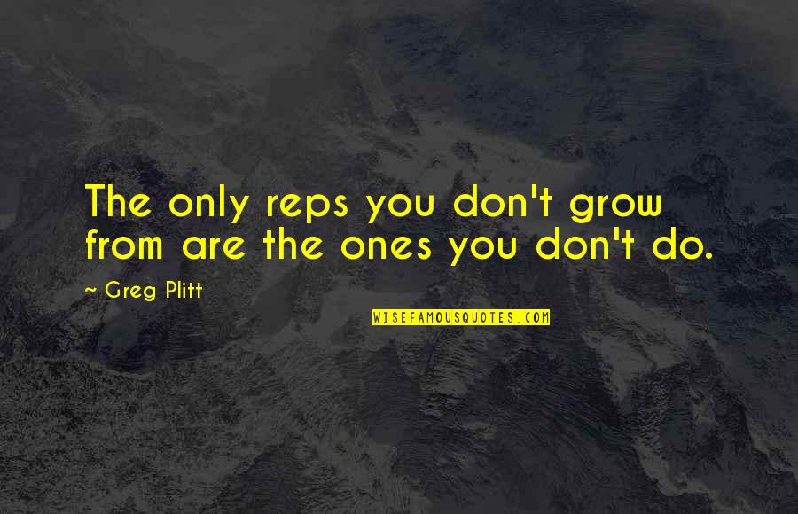 Gerazeiros Quotes By Greg Plitt: The only reps you don't grow from are