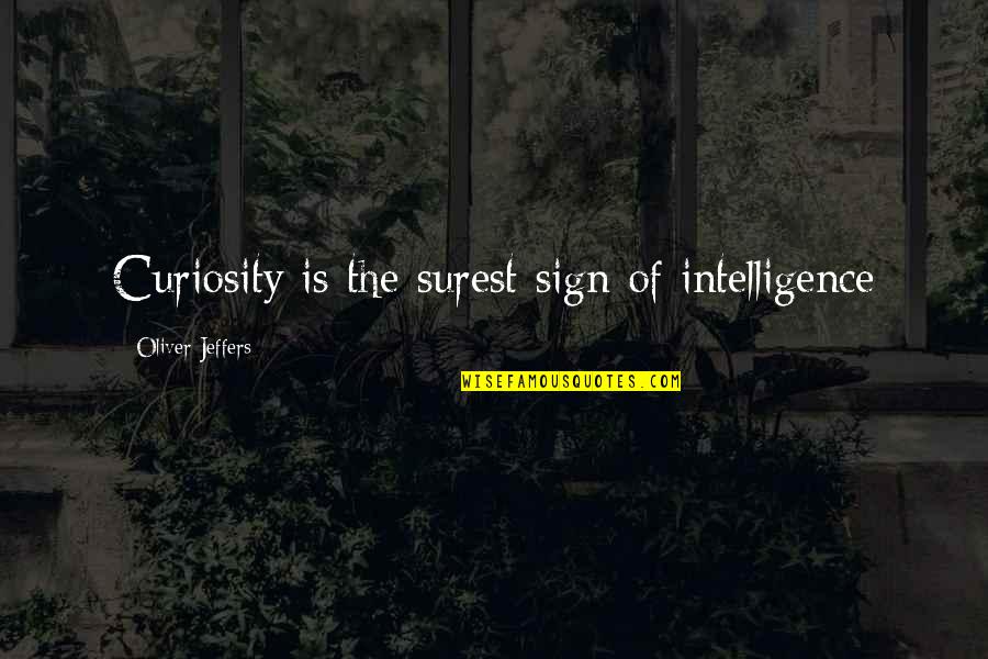 Gerbang Logika Quotes By Oliver Jeffers: Curiosity is the surest sign of intelligence Gerbang Logika Quotes By Oliver Jeffers: Curiosity is the surest sign of intelligence