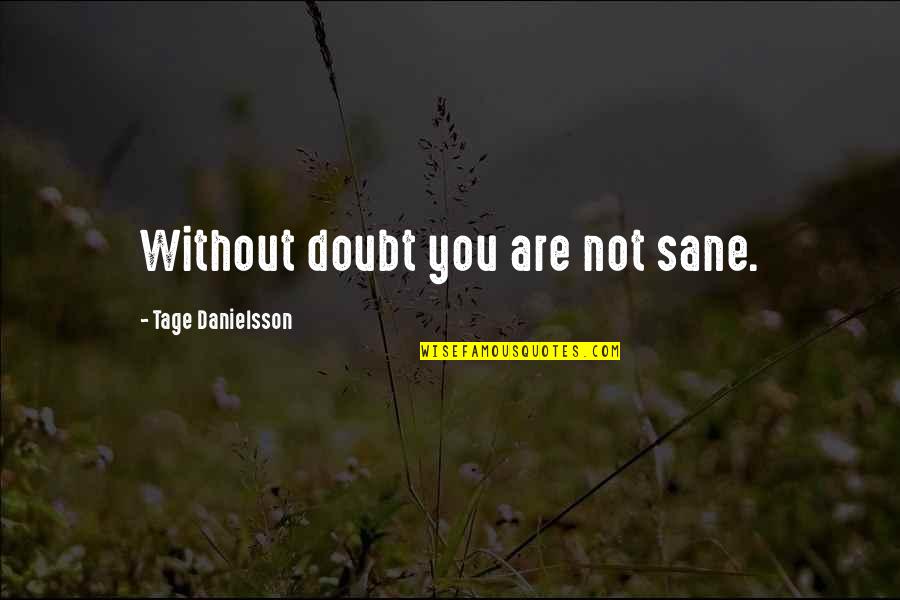 Gerbeau Pants Quotes By Tage Danielsson: Without doubt you are not sane. Gerbeau Pants Quotes By Tage Danielsson: Without doubt you are not sane.