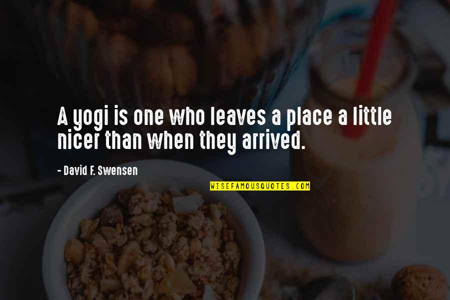 Gerben Leyendekker Quotes By David F. Swensen: A yogi is one who leaves a place Gerben Leyendekker Quotes By David F. Swensen: A yogi is one who leaves a place