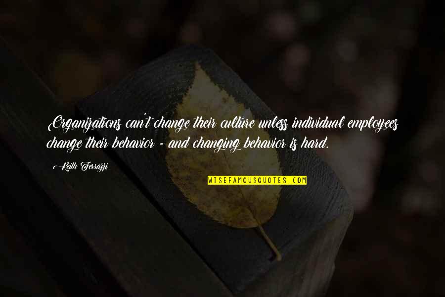 Gerben Steenks Quotes By Keith Ferrazzi: Organizations can't change their culture unless individual employees