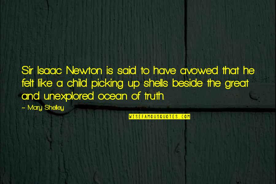 Gerber Life Quotes By Mary Shelley: Sir Isaac Newton is said to have avowed