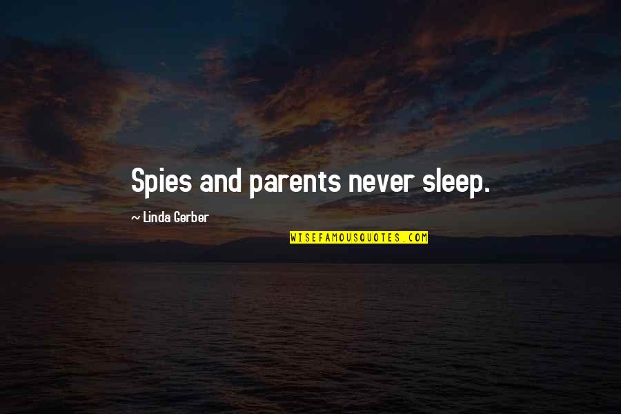 Gerber Quotes By Linda Gerber: Spies and parents never sleep.