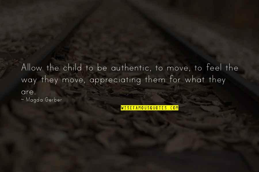Gerber Quotes By Magda Gerber: Allow the child to be authentic, to move,