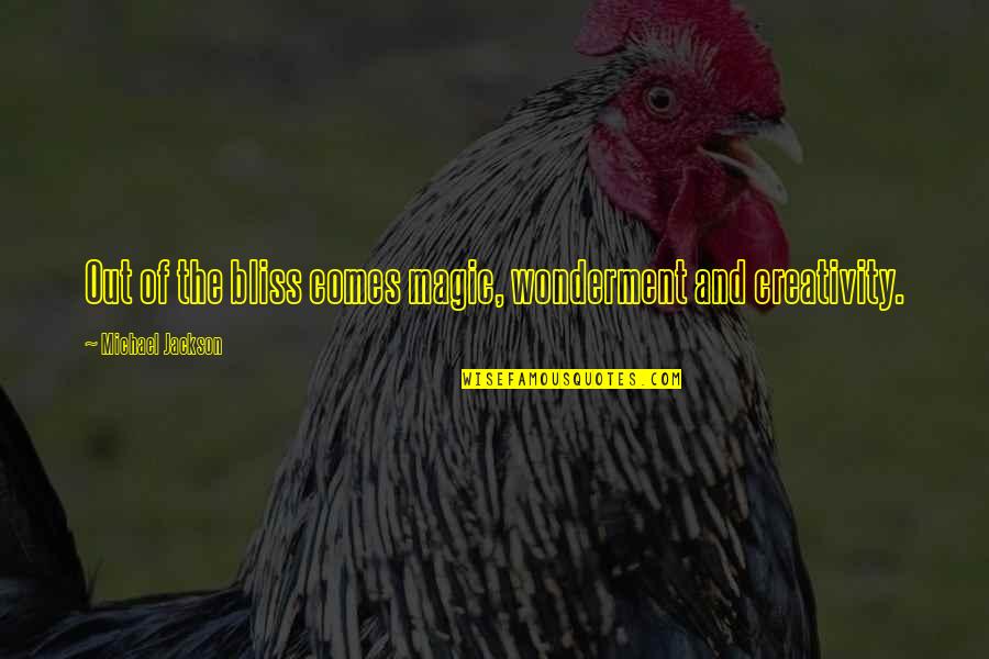 Gerbitz Quarter Quotes By Michael Jackson: Out of the bliss comes magic, wonderment and Gerbitz Quarter Quotes By Michael Jackson: Out of the bliss comes magic, wonderment and