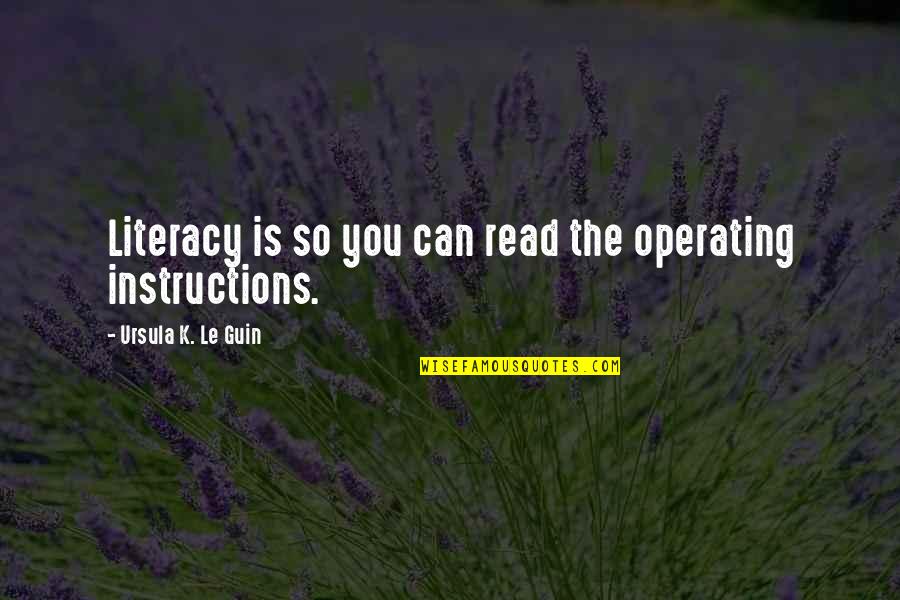 Gerbitz Quarter Quotes By Ursula K. Le Guin: Literacy is so you can read the operating Gerbitz Quarter Quotes By Ursula K. Le Guin: Literacy is so you can read the operating