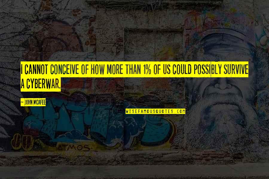 Gerbrand Van Quotes By John McAfee: I cannot conceive of how more than 1%
