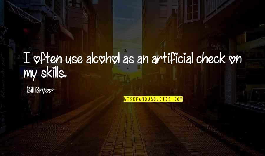 Gerchberg Smith Quotes By Bill Bryson: I often use alcohol as an artificial check Gerchberg Smith Quotes By Bill Bryson: I often use alcohol as an artificial check