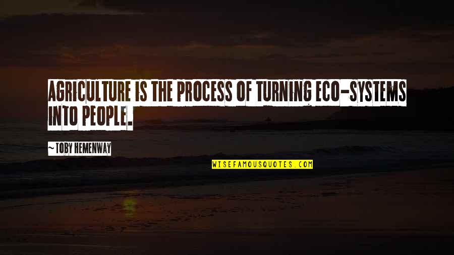 Gercheif Quotes By Toby Hemenway: Agriculture is the process of turning eco-systems into