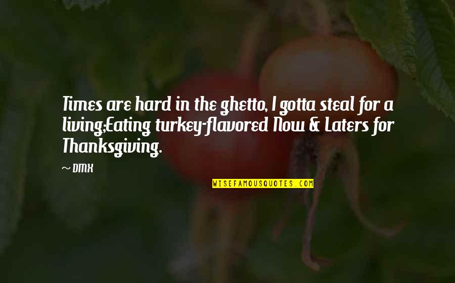 Gerckens Jonas Quotes By DMX: Times are hard in the ghetto, I gotta