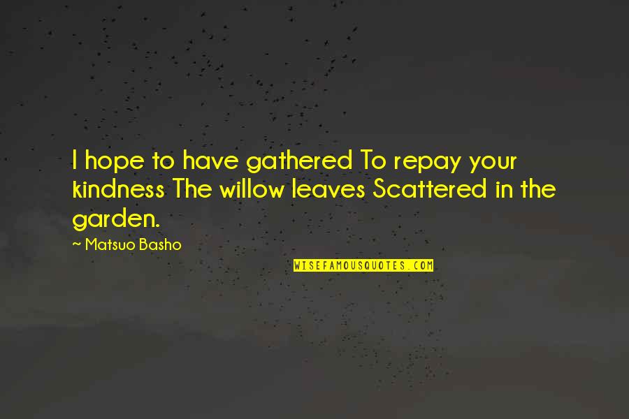 Gerd Gigerenzer Quotes By Matsuo Basho: I hope to have gathered To repay your