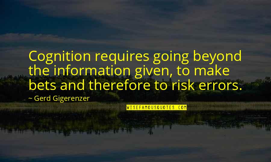 Gerd Quotes By Gerd Gigerenzer: Cognition requires going beyond the information given, to