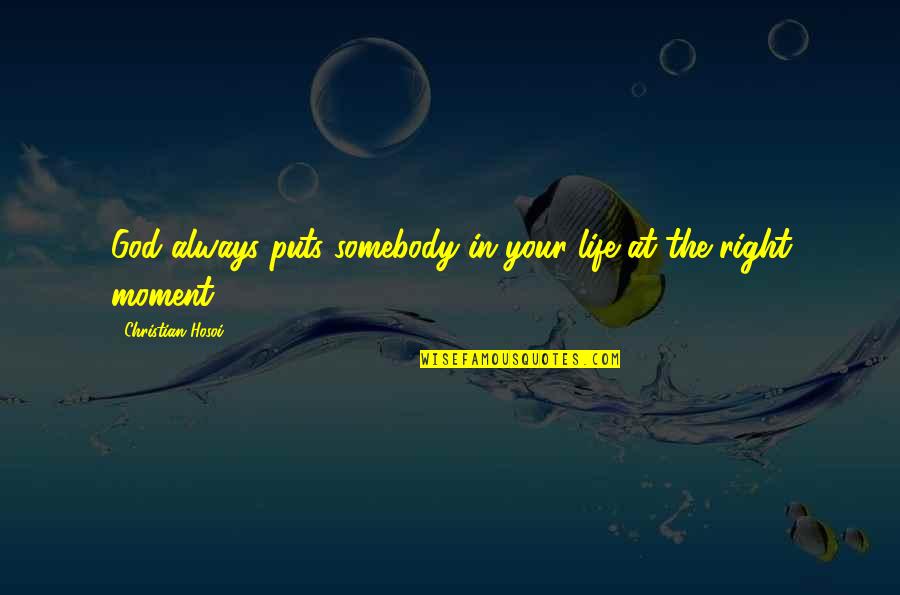 Gerda Klein Famous Quotes By Christian Hosoi: God always puts somebody in your life at Gerda Klein Famous Quotes By Christian Hosoi: God always puts somebody in your life at