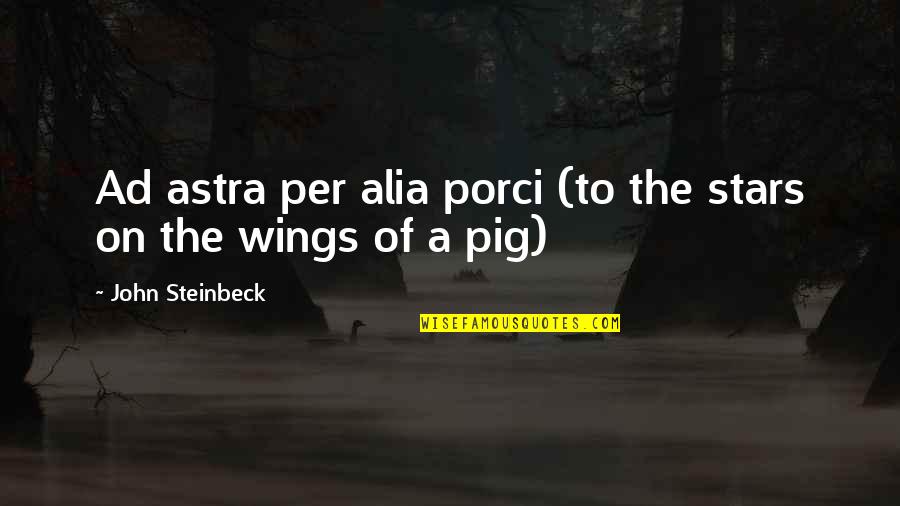Gerda Puridle Quotes By John Steinbeck: Ad astra per alia porci (to the stars