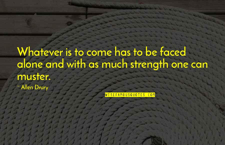 Gerda Weissmann Quotes By Allen Drury: Whatever is to come has to be faced