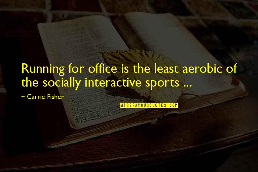 Gerdalock Quotes By Carrie Fisher: Running for office is the least aerobic of