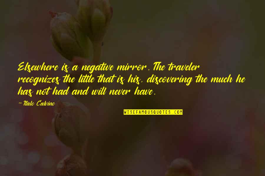 Gerdau Careers Quotes By Italo Calvino: Elsewhere is a negative mirror. The traveler recognizes