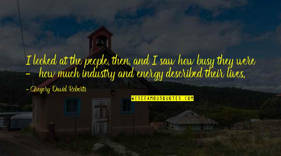 Gerdes Folk Quotes By Gregory David Roberts: I looked at the people, then, and I Gerdes Folk Quotes By Gregory David Roberts: I looked at the people, then, and I