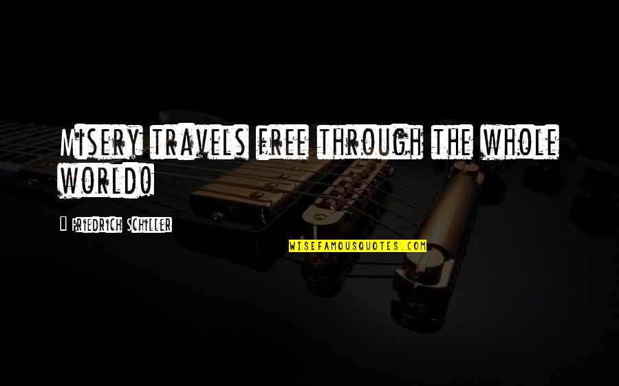 Gerdes Nursery Quotes By Friedrich Schiller: Misery travels free through the whole world!