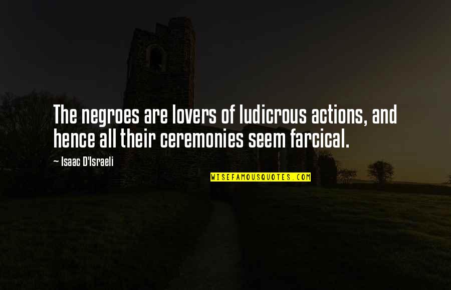 Gerdi And Therma Quotes By Isaac D'Israeli: The negroes are lovers of ludicrous actions, and