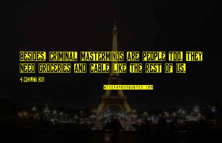 Gerdy Zedelgem Quotes By Wesley Chu: Besides, criminal masterminds are people too. They need Gerdy Zedelgem Quotes By Wesley Chu: Besides, criminal masterminds are people too. They need