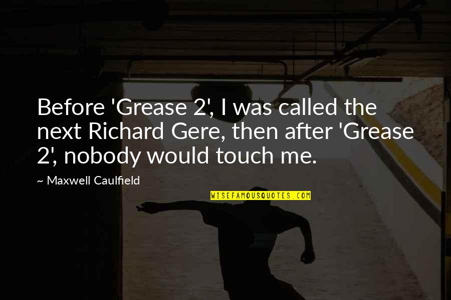 Gere Quotes By Maxwell Caulfield: Before 'Grease 2', I was called the next