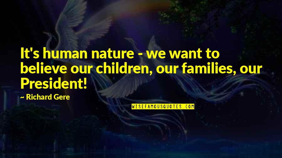 Gere Quotes By Richard Gere: It's human nature - we want to believe