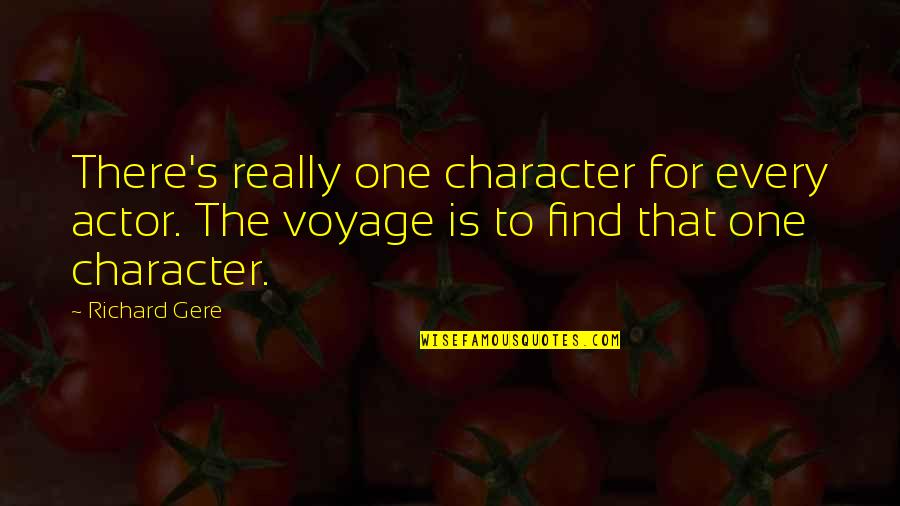 Gere Quotes By Richard Gere: There's really one character for every actor. The