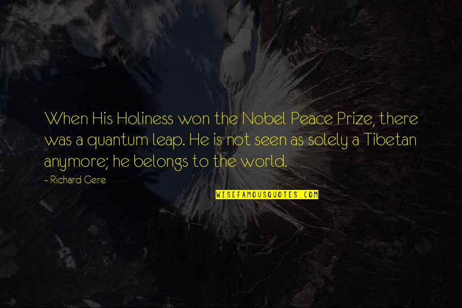 Gere Quotes By Richard Gere: When His Holiness won the Nobel Peace Prize,