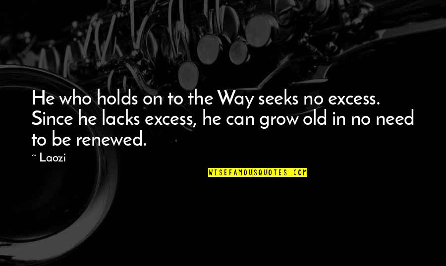Gereben Ferenc Quotes By Laozi: He who holds on to the Way seeks Gereben Ferenc Quotes By Laozi: He who holds on to the Way seeks