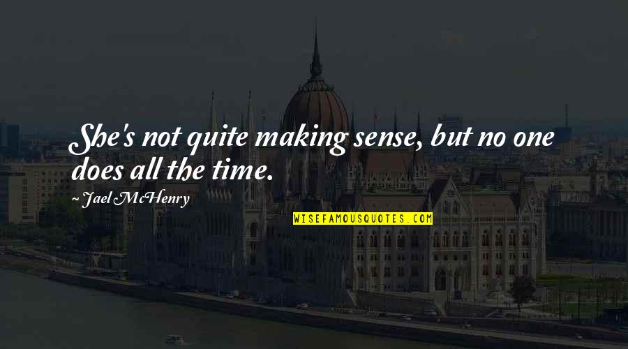 Gerechtigheid In De Bijbelteksten Quotes By Jael McHenry: She's not quite making sense, but no one Gerechtigheid In De Bijbelteksten Quotes By Jael McHenry: She's not quite making sense, but no one