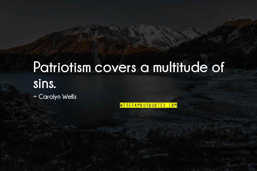 Gerecke Chastity Quotes By Carolyn Wells: Patriotism covers a multitude of sins.