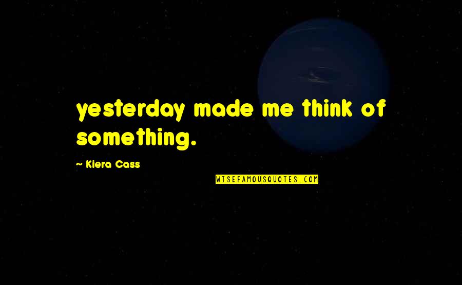 Gerecke Chastity Quotes By Kiera Cass: yesterday made me think of something.