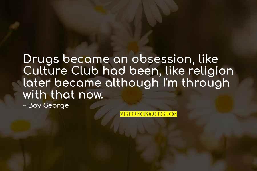 Gereedschapsbord Quotes By Boy George: Drugs became an obsession, like Culture Club had