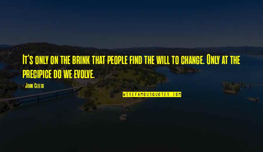 Gereginin Yapilmasini Quotes By John Cleese: It's only on the brink that people find Gereginin Yapilmasini Quotes By John Cleese: It's only on the brink that people find