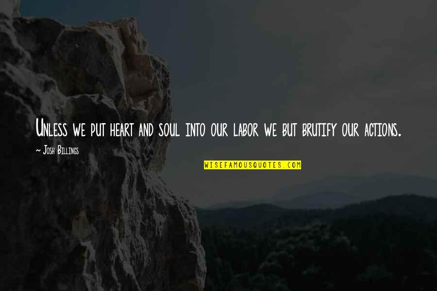 Gereja Setan Quotes By Josh Billings: Unless we put heart and soul into our