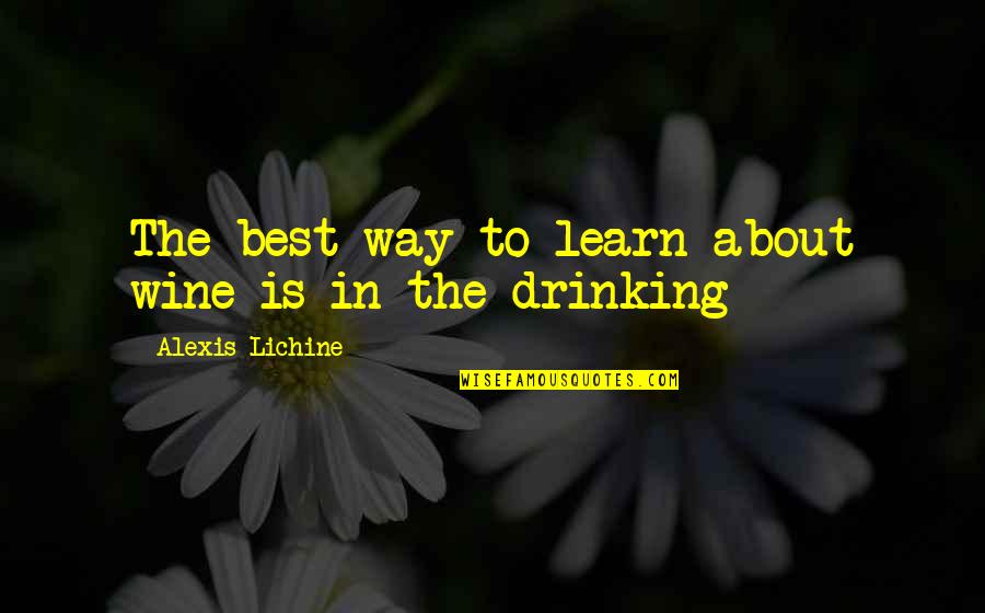Gereklilik Kipine Quotes By Alexis Lichine: The best way to learn about wine is