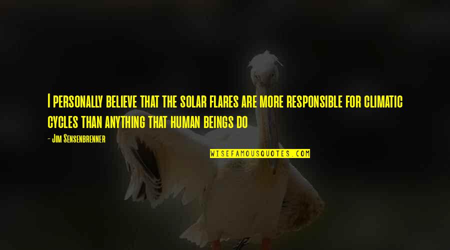 Gerektirmek Quotes By Jim Sensenbrenner: I personally believe that the solar flares are