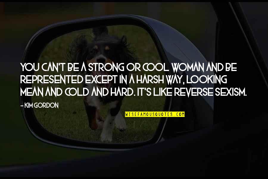 Gerektirmek Quotes By Kim Gordon: You can't be a strong or cool woman