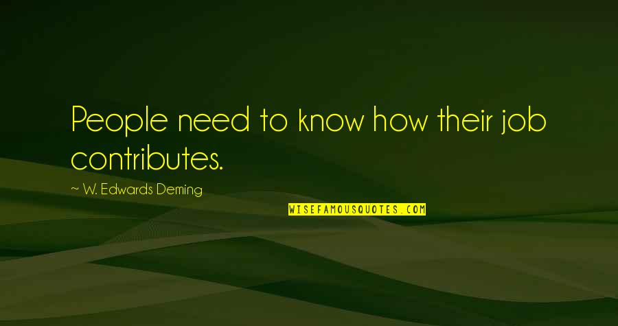Gerelli Quotes By W. Edwards Deming: People need to know how their job contributes. Gerelli Quotes By W. Edwards Deming: People need to know how their job contributes.