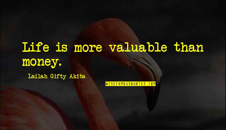 Geremias29 7 Quotes By Lailah Gifty Akita: Life is more valuable than money. Geremias29 7 Quotes By Lailah Gifty Akita: Life is more valuable than money.