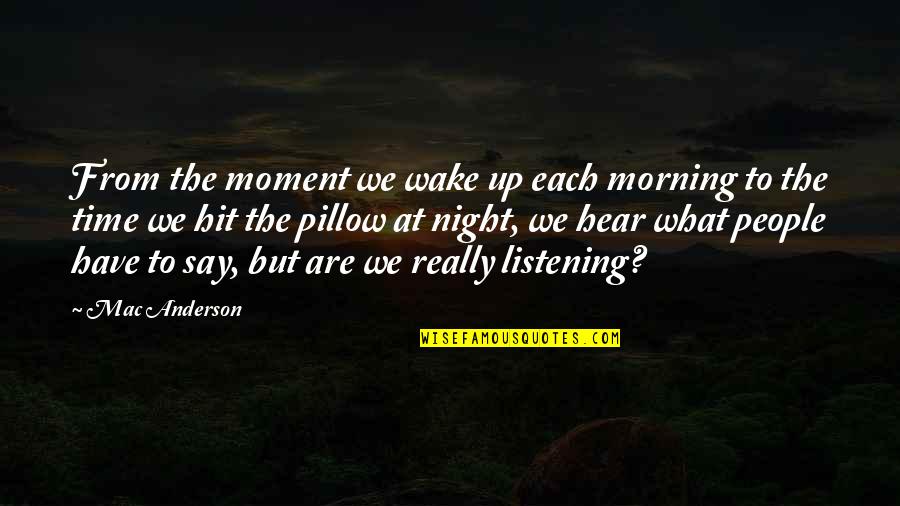 Geremy Dixon Quotes By Mac Anderson: From the moment we wake up each morning Geremy Dixon Quotes By Mac Anderson: From the moment we wake up each morning