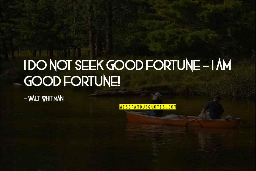Gerena And Associates Quotes By Walt Whitman: I do not seek good fortune - I Gerena And Associates Quotes By Walt Whitman: I do not seek good fortune - I