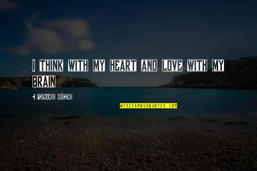Gerena Free Quotes By Fernando Briceno: I think with my heart and love with Gerena Free Quotes By Fernando Briceno: I think with my heart and love with
