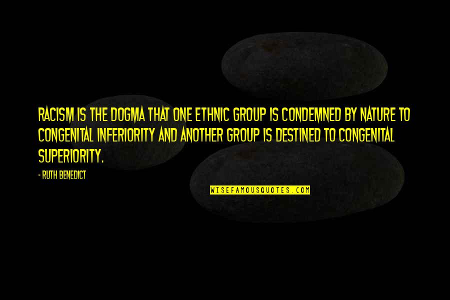 Gerena Free Quotes By Ruth Benedict: Racism is the dogma that one ethnic group Gerena Free Quotes By Ruth Benedict: Racism is the dogma that one ethnic group