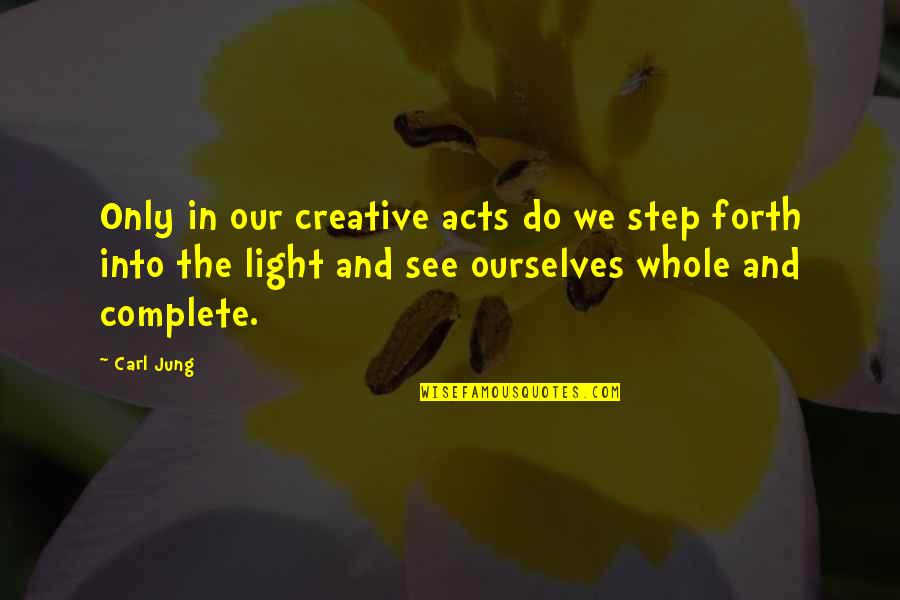 Gerencs R S T Rsa Quotes By Carl Jung: Only in our creative acts do we step Gerencs R S T Rsa Quotes By Carl Jung: Only in our creative acts do we step